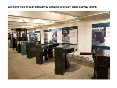 We might walk through old subway turnstiles and learn about subway tokens.