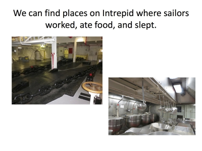 We can find places on Intrepid where sailors worked, ate food, and slept.