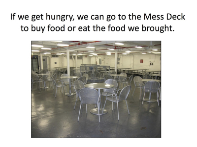 If we get hungry, we can go to the Mess Deck to buy food or eat the food we brought.