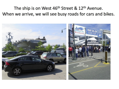 The ship is on West 46th Street & 12th Avenue. When we arrive, we will see busy roads for cars and bikes.