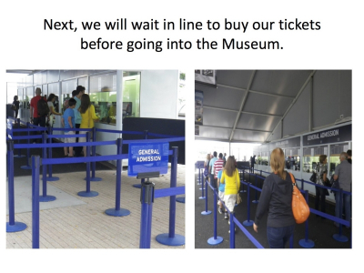 Next, we will wait in line to buy our tickets before going into the Museum.